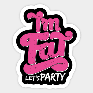 I'm Fat Let's Party Sticker